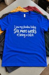 Six More Weeks Of Being A Bitch T-Shirt