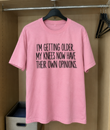 Getting Older—My Knees Have Their Own Opinions T-Shirt