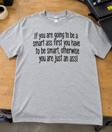 Be Smart or You're Just an Ass T-Shirt
