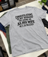 Congratulations To My Husband For Having Me As His Wife He's So Blessed T-Shirt