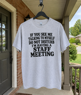 If You See Me Talking To Myself Don't Disturb I'm Having A Staff Meeting T-Shirt