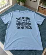 Talking Behind My Back Too Afraid To Say It To My Face T-Shirt