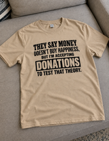 Money Can't Buy Happiness But Donations Might Prove Otherwise T-Shirt