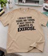 Tossing And Turning At Night Should Count As Exercise T-Shirt