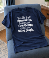 The Older I Get the Meaner I Get Soon I'll Be Biting People T-Shirt