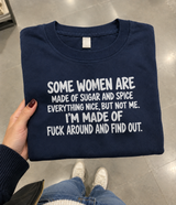 Some Women Are Sugar and Spice I’m Fuck Around and Find Out T-Shirt