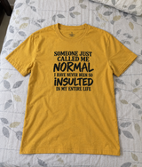 Someone Called Me Normal I've Never Been So Insulted T-Shirt