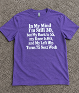 I’m 30 In My Mind But My Body’s 75 T-Shirt