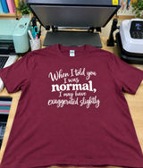 I May Have Exaggerated When I Said I Was Normal T-Shirt