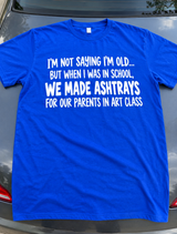 We Made Ashtrays for Our Parents in Art Class T-Shirt