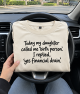 She Called Me Birth Person I Called Her a Financial Drain T-Shirt