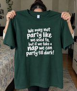 We May Not Party Like We Used To But Naps Keep Us Going T-Shirt