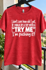 No Matter How Old I Get I'll Always Push the Try Me Button T-Shirt