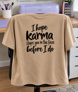 I Hope Karma Slaps You Before I Do T-Shirt
