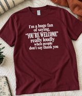 YOU'RE WELCOME! When People Forget to Say Thank You T-Shirt