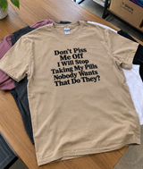 Don't Piss Me Off Nobody Wants Me Off My Pills T-Shirt