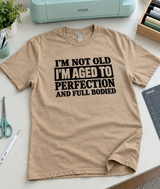 I'm Not Old I'm Aged to Perfection and Full-Bodied T-Shirt