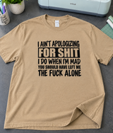 I Don't Apologize For My Anger You Should've Left Me The Fuck Alone T-Shirt