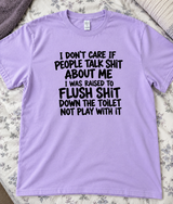 I Flush Shit I Don't Play With It T-Shirt