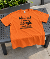 I Said I Liked It Rough Not My Entire Life T-Shirt