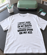 No Silver Spoon, Just a Wooden Spoon on My Ass T-Shirt