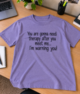 You’ll Need Therapy After Meeting Me I’m Warning You T-Shirt
