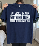 If Nothing Hurts I Must Be Dead T-Shirt