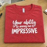 Your Talent For Annoying Me Is Impressive T-Shirt