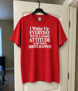 Good Attitude Until Idiots Happen T-Shirt