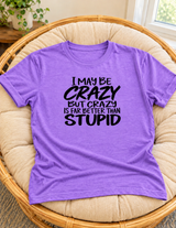 Crazy Is Better Than Stupid T-Shirt