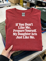 Don't Like Me? My Daughter Acts Just Like Me T-Shirt