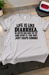 Life Is Like Diarrhea The Shit Just Keeps Coming T-Shirt