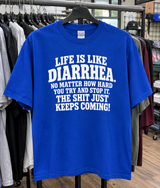 Life Is Like Diarrhea No Matter How Hard You Try The Shit Keeps Coming T-Shirt