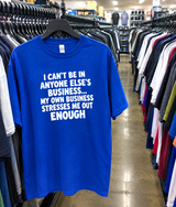 My Own Business Stresses Me Out Enough! T-Shirt
