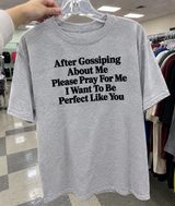 After Gossiping About Me Pray for Me I Want to Be Perfect Like You T-Shirt