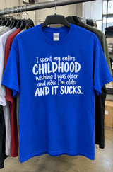 I Spent My Childhood Wanting to Be Older Now It Sucks T-Shirt