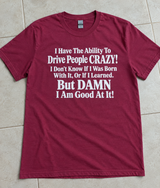 I'm Damn Good at Driving People Crazy T-Shirt