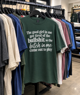 The Good Girl Got Tired So The Bitch Came Out To Play T-Shirt