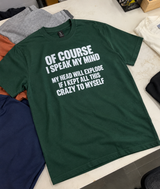 Of Course I Speak My Mind I'd Explode If I Kept All This Crazy Inside T-Shirt