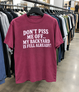 Don't Piss Me Off My Backyard Is Full T-Shirt
