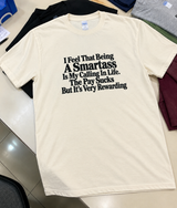 Being A Smartass Is My Calling The Pay Sucks But It’s Rewarding T-Shirt