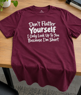 I Only Look Up To You Because I'm Short T-Shirt