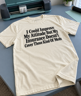 I Could Fix My Attitude But Insurance Won't Cover the Meds T-Shirt