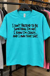 I Know I’m Crazy And I Own That Shit T-Shirt