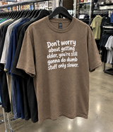 Getting Older Means Doing Dumb Stuff Slower T-Shirt