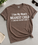 I'm My Mom's Meanest Child and I Don't Care T-Shirt