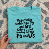 Watch Your P’s and Q’s Before I Hand Out F’s and U’s T-Shirt