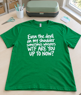 Even the Devil on My Shoulder Whispers WTF Are You Up to Now T-Shirt