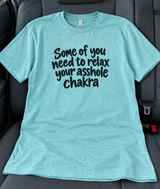 Relax Your Asshole Chakra T-Shirt