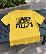 I Respect Your Right To Be Stupid T-Shirt